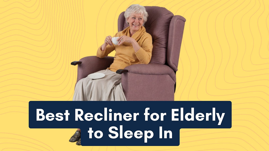 best recliner for elderly to sleep in