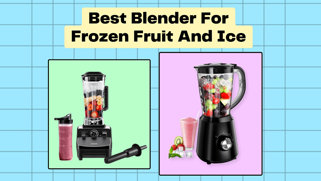 Best Blender For Frozen Fruit And Ice