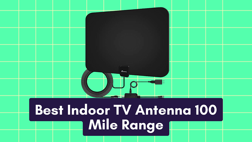 Best Indoor TV Antenna 100 Mile Range
